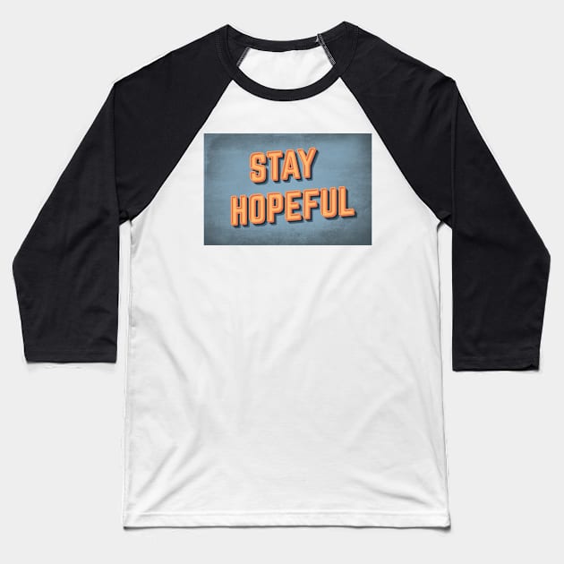 STAY HOPEFUL Baseball T-Shirt by sonnycosmics